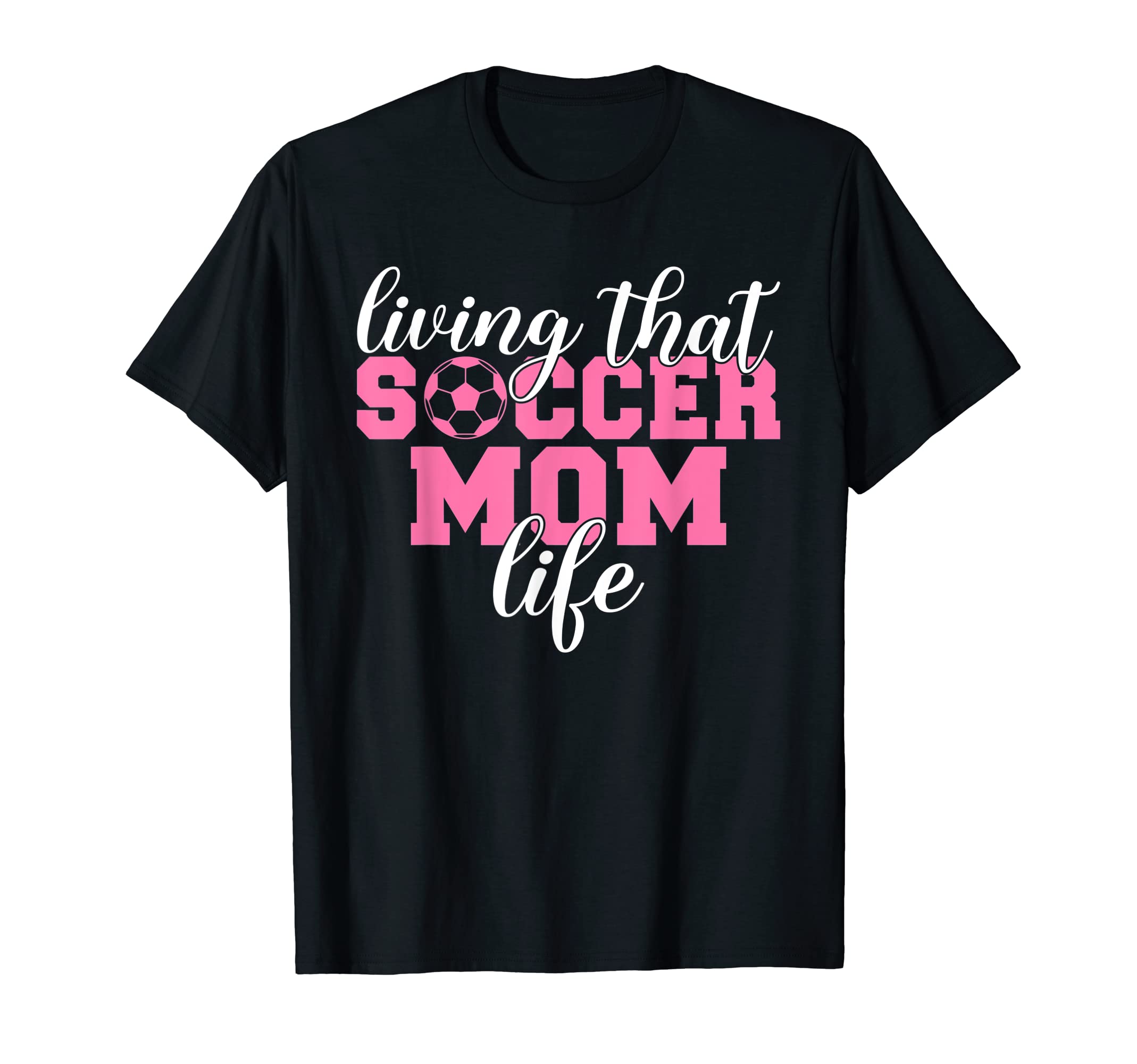 Living That Soccer Mom Life Soccer T-Shirt - Fun Novelty Design for Adults - T-Shirt, Sweatshirt, Hoodie