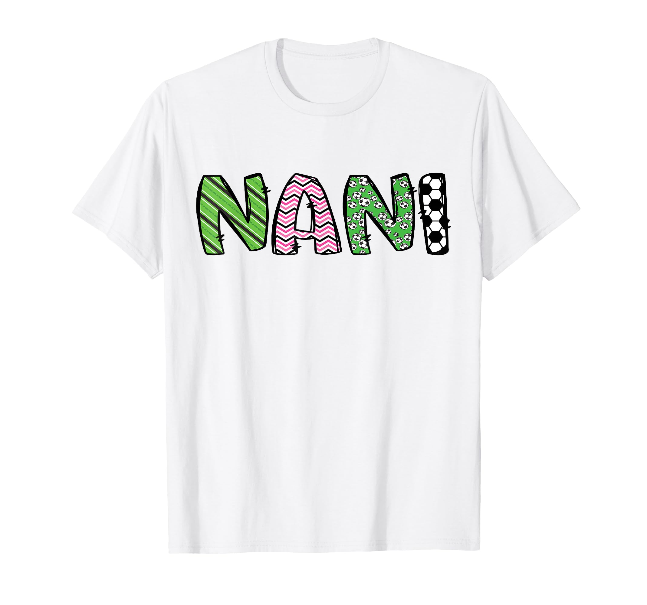 Soccer Nani Funny Soccer Birthday Family T-Shirt - Streetwear Style Unisex - T-Shirt, Sweatshirt, Hoodie