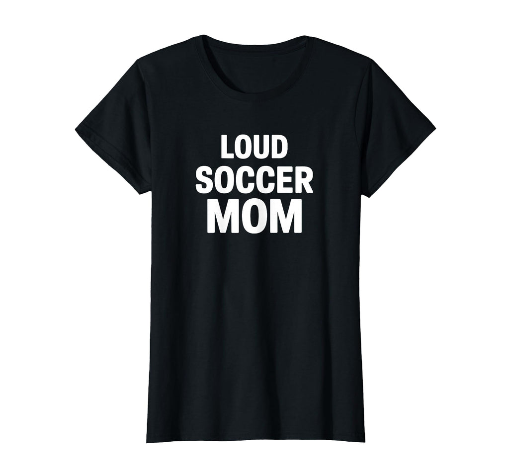 Loud Soccer Mom Proud Game Day Supporter T-Shirt - Unique Graphic Unisex - T-Shirt, Sweatshirt, Hoodie