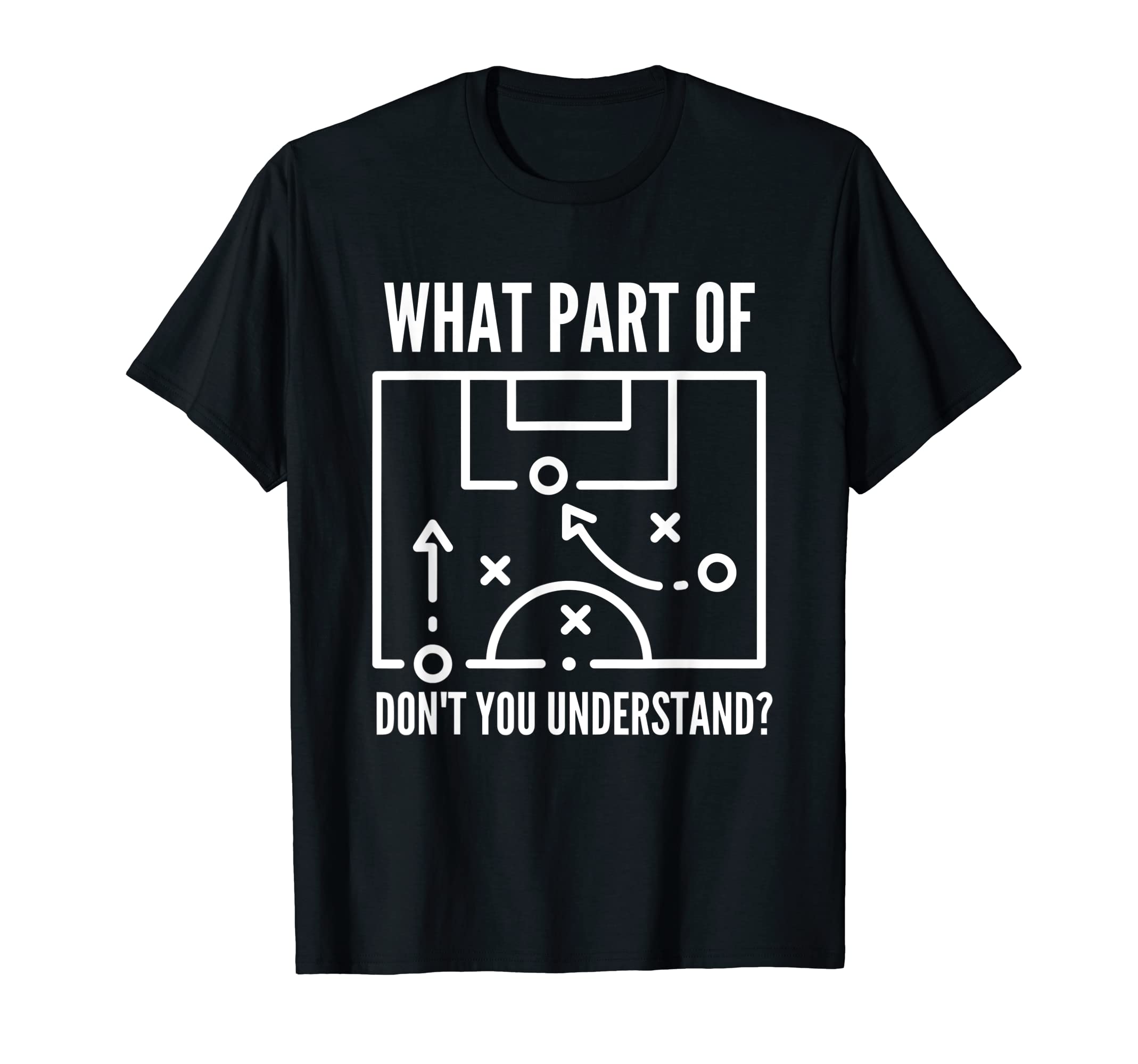 Funny What Part Soccer Dont You T-Shirt - Novelty Apparel Unisex - T-Shirt, Sweatshirt, Hoodie