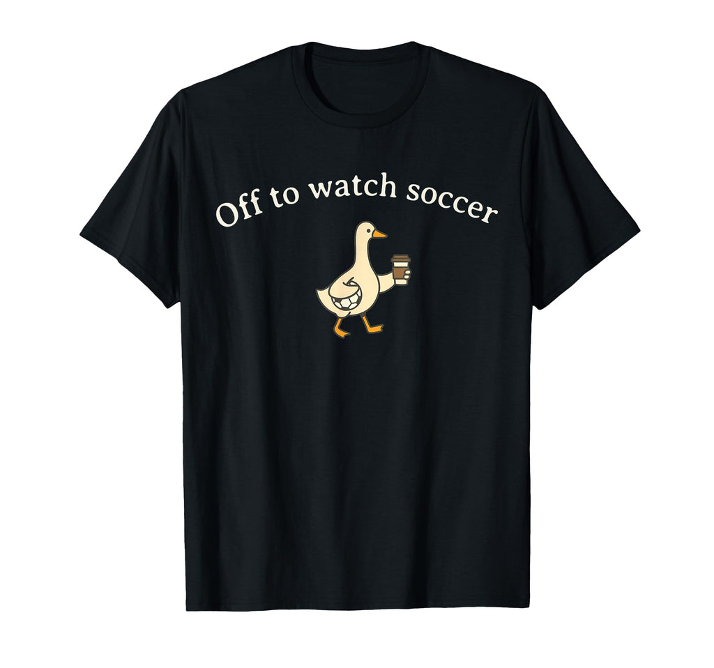 Off To Watch Soccer Funny Mom Goose Coffee T-Shirt - Unique Graphic Unisex - T-Shirt, Sweatshirt, Hoodie