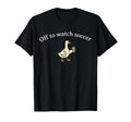 Off To Watch Soccer Funny Mom T-Shirt - Casual Everyday Wear for Adults - T-Shirt, Sweatshirt, Hoodie