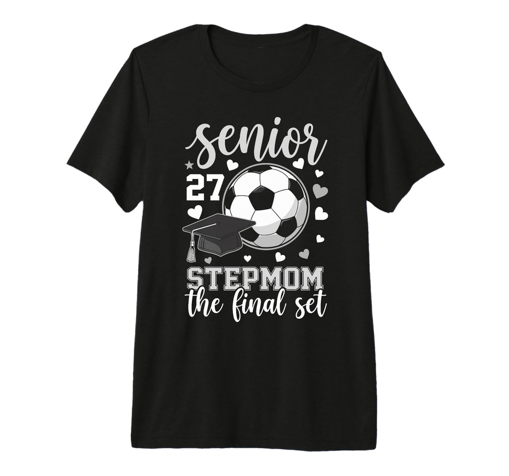 Soccer Senior 2027 Stepmom Final Set T-Shirt - Fun Novelty Design Unisex - T-Shirt, Sweatshirt, Hoodie