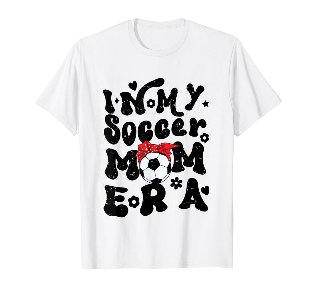 My Soccer Mom Era Soccer Mama T-Shirt - Fun Novelty Design Men Women - T-Shirt, Sweatshirt, Hoodie