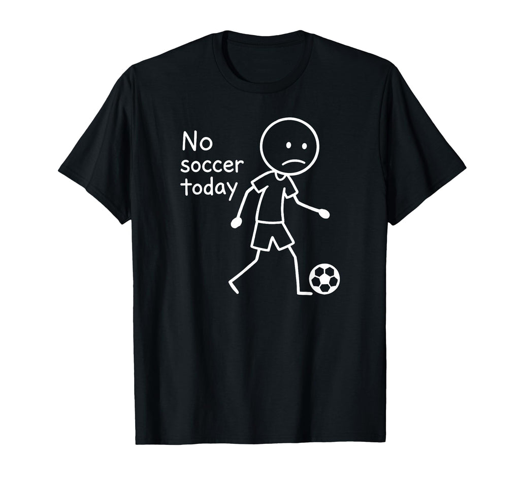 No Soccer Today Funny Sad T-Shirt - Minimalist Print for Adults - T-Shirt, Sweatshirt, Hoodie