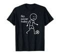 No Soccer Today Funny Sad T-Shirt - Minimalist Print for Adults - T-Shirt, Sweatshirt, Hoodie
