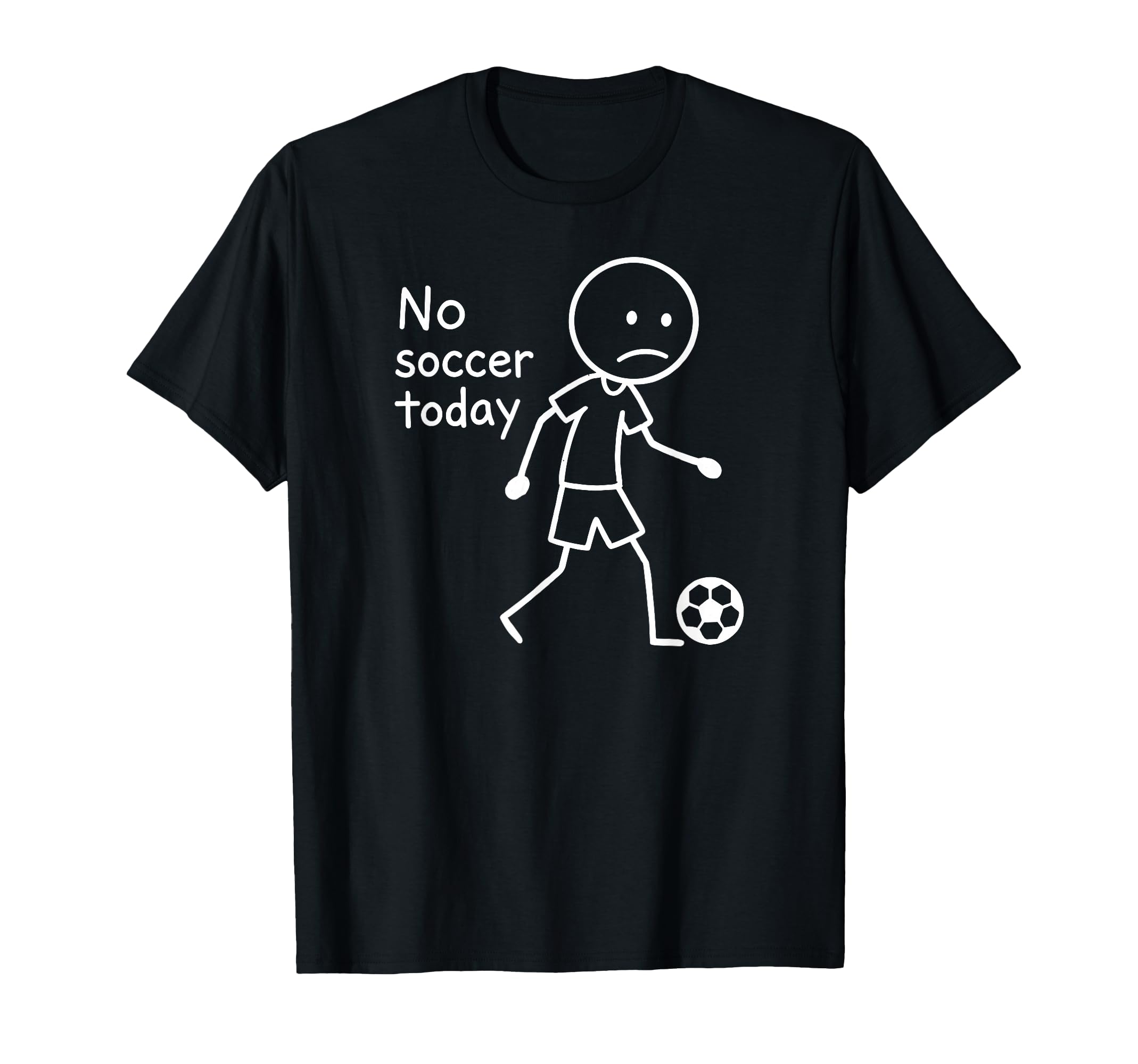 No Soccer Today Funny Sad T-Shirt - Minimalist Print for Adults - T-Shirt, Sweatshirt, Hoodie