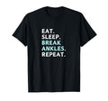 Eat Sleep Break Ankles Repeat T-Shirt - Custom Art Print for Adults - T-Shirt, Sweatshirt, Hoodie