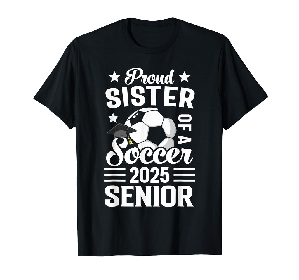 Proud Sister Soccer Senior Class 2025 T-Shirt - Custom Art Print Men Women - T-Shirt, Sweatshirt, Hoodie