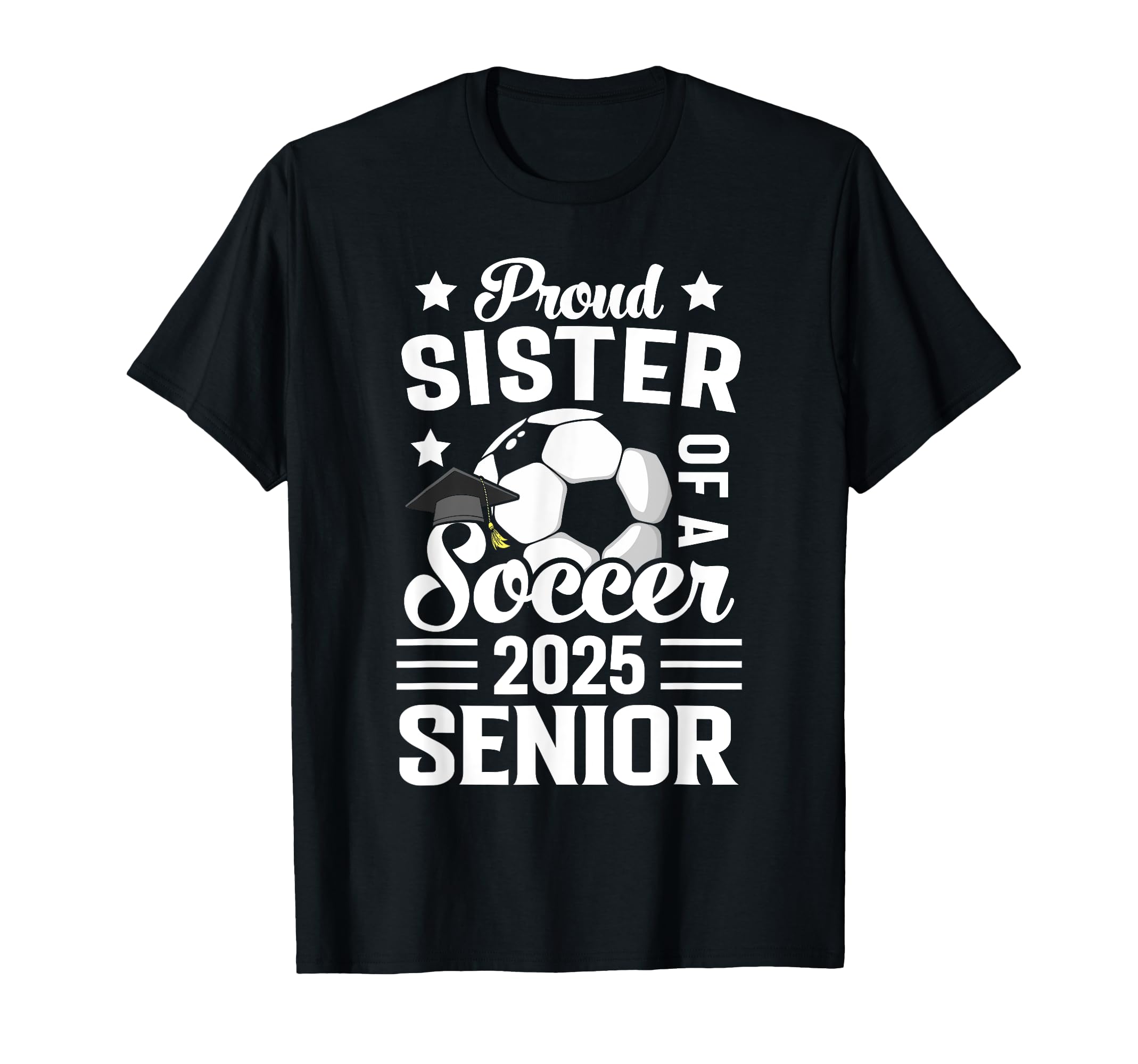 Proud Sister Soccer Senior Class 2025 T-Shirt - Custom Art Print Men Women - T-Shirt, Sweatshirt, Hoodie