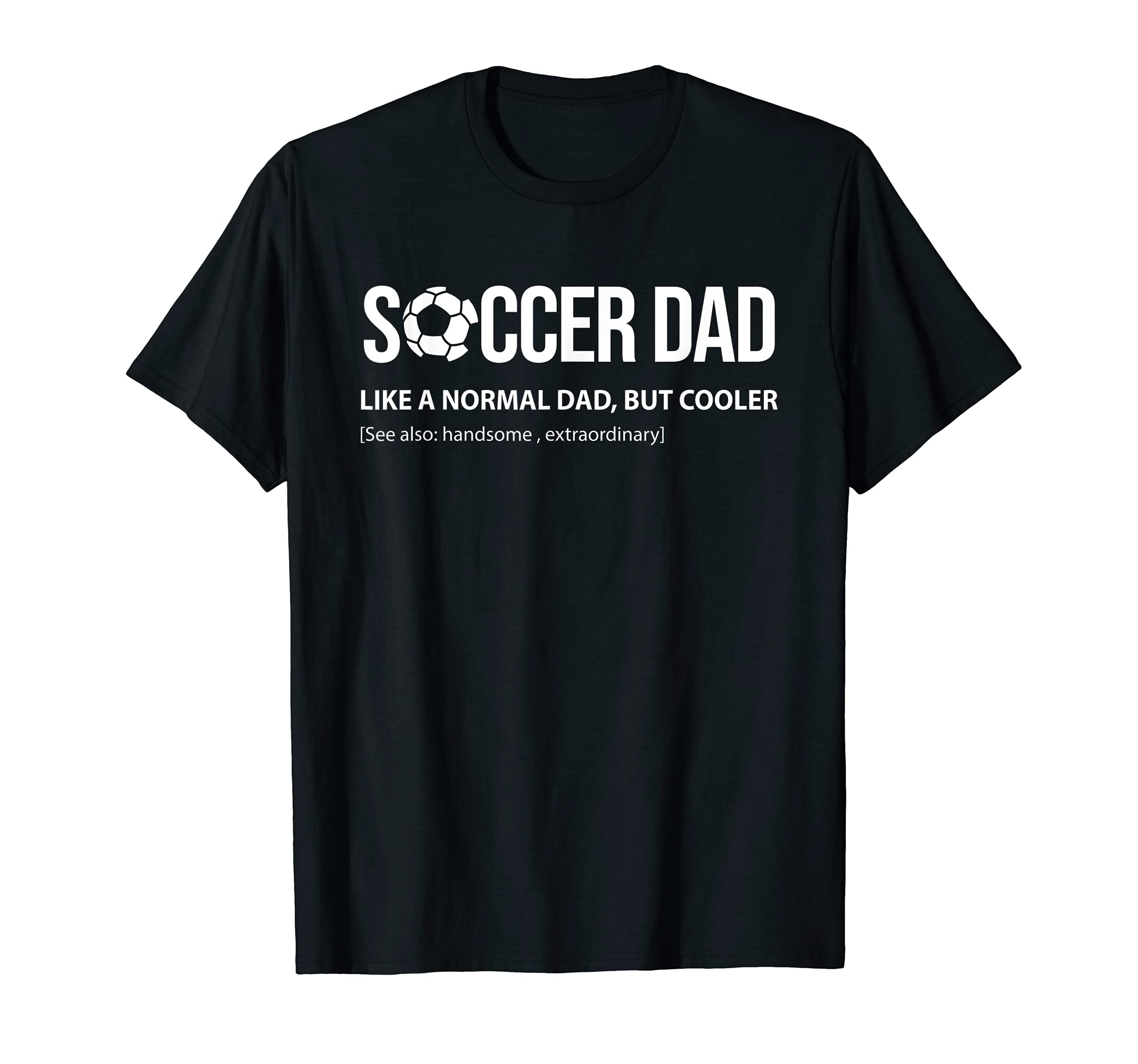 Mens Soccer Dad Like Normal Dad But T-Shirt - Streetwear Style Unisex - T-Shirt, Sweatshirt, Hoodie