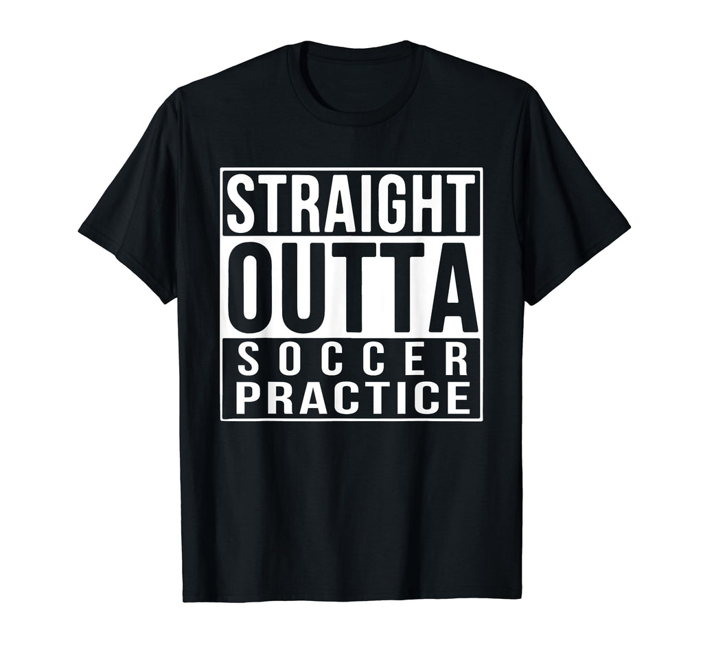 Straight Outta Soccer Practice Funny T-Shirt - Custom Art Print for Adults - T-Shirt, Sweatshirt, Hoodie