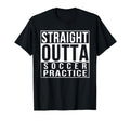 Straight Outta Soccer Practice Funny T-Shirt - Custom Art Print for Adults - T-Shirt, Sweatshirt, Hoodie