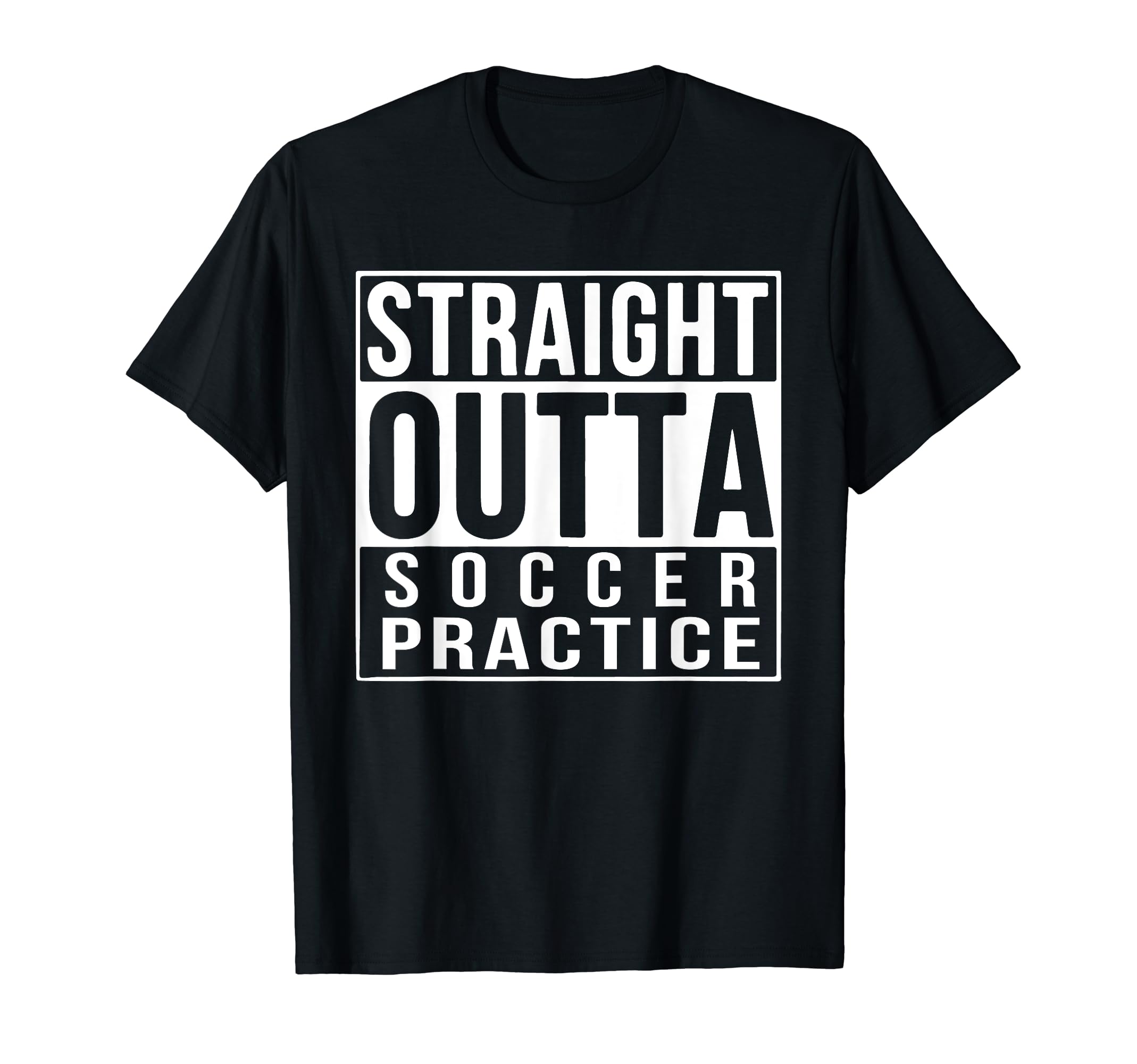 Straight Outta Soccer Practice Funny T-Shirt - Custom Art Print for Adults - T-Shirt, Sweatshirt, Hoodie