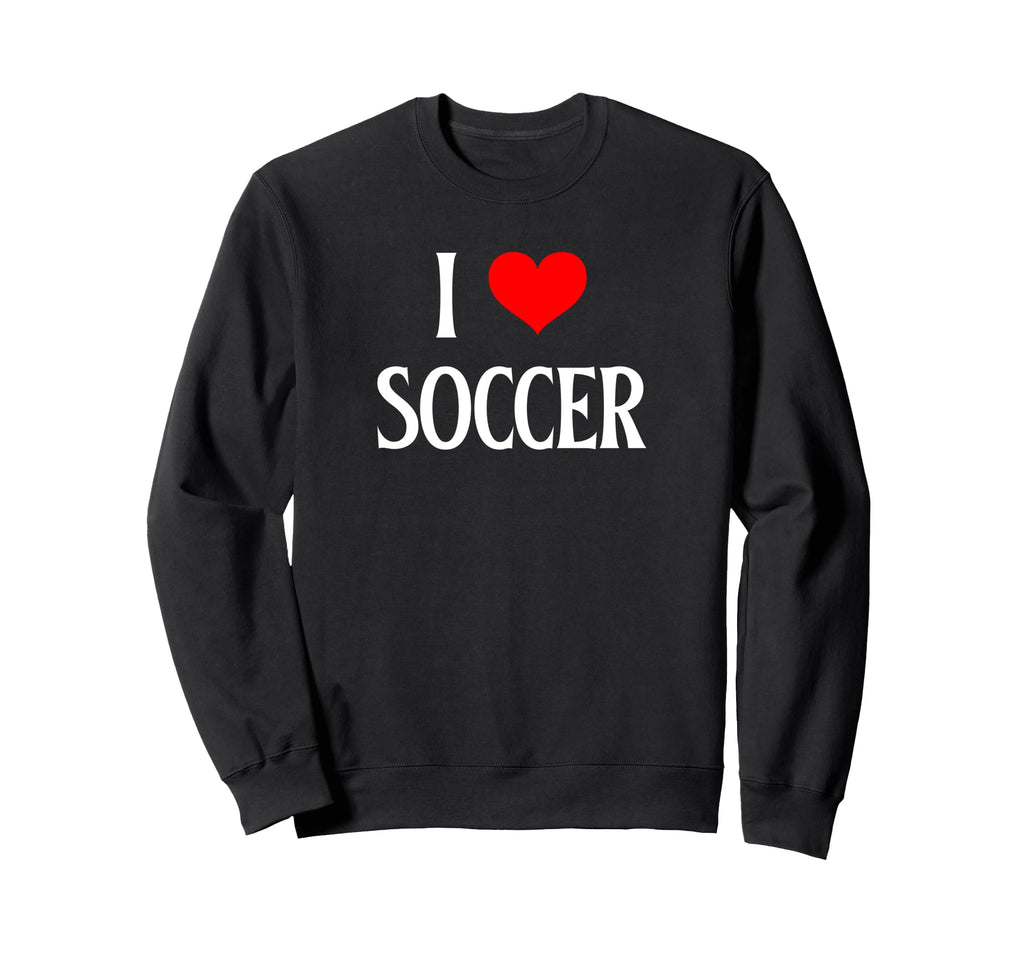 I Love Soccer I Heart Soccer Funny Sweatshirt - Custom Art Print Unisex - T-Shirt, Sweatshirt, Hoodie