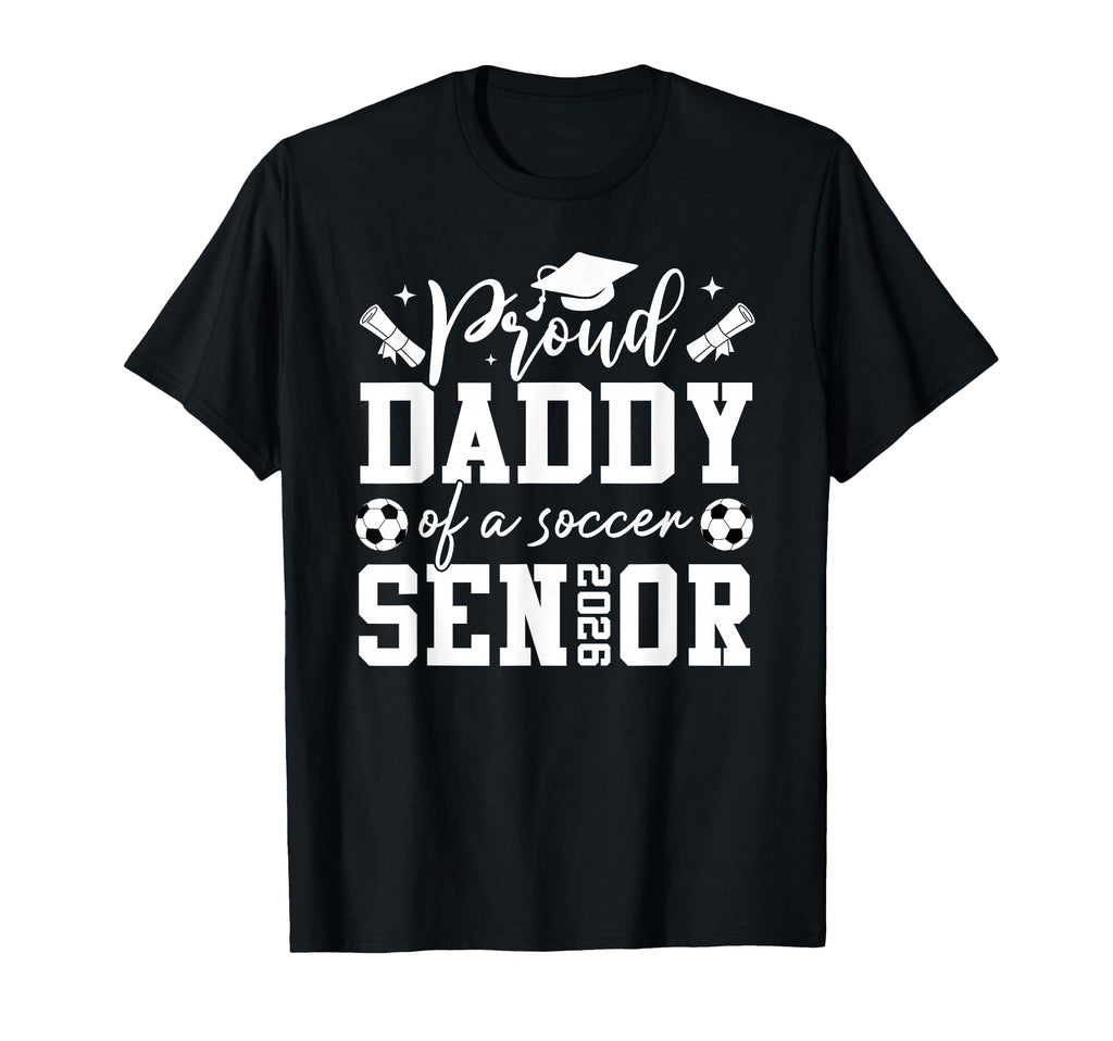 Proud Daddy Soccer 2026 Senior T-Shirt - Aesthetic Graphic for Adults - T-Shirt, Sweatshirt, Hoodie
