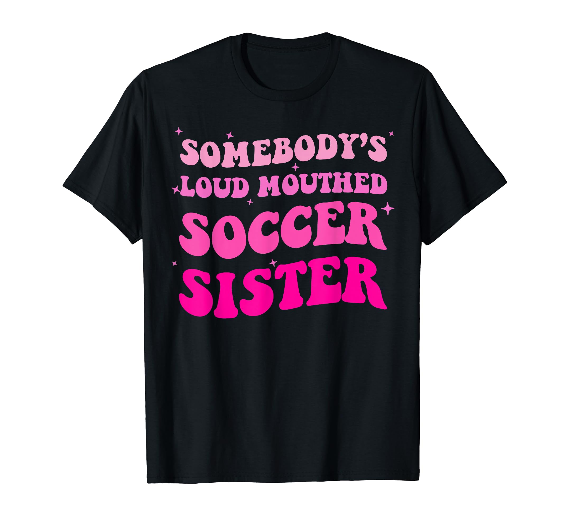 Somebodys Loud Mouthed Soccer Sister T-Shirt - Custom Art Print Men Women - T-Shirt, Sweatshirt, Hoodie