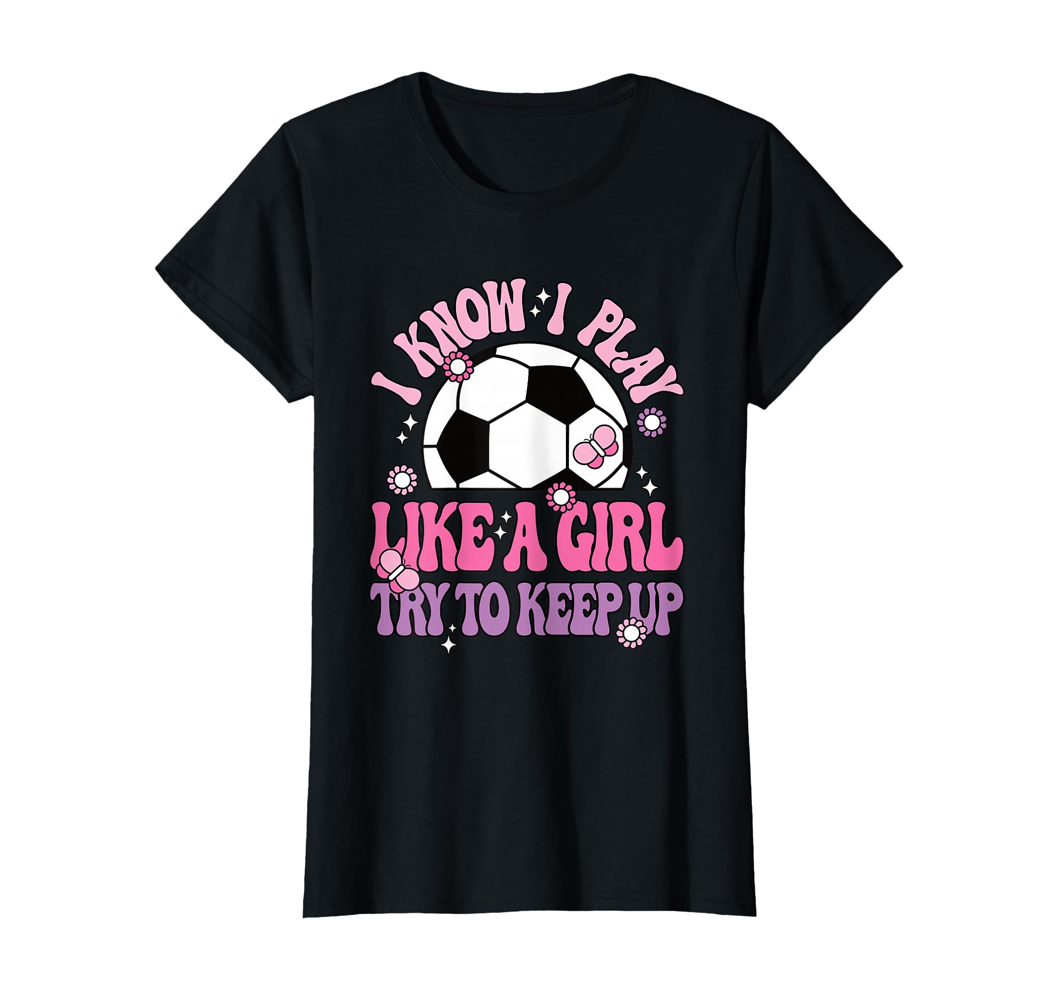 I Know I Play Like Try To Keep Up Soccer T-Shirt - Custom Art Print Unisex - T-Shirt, Sweatshirt, Hoodie