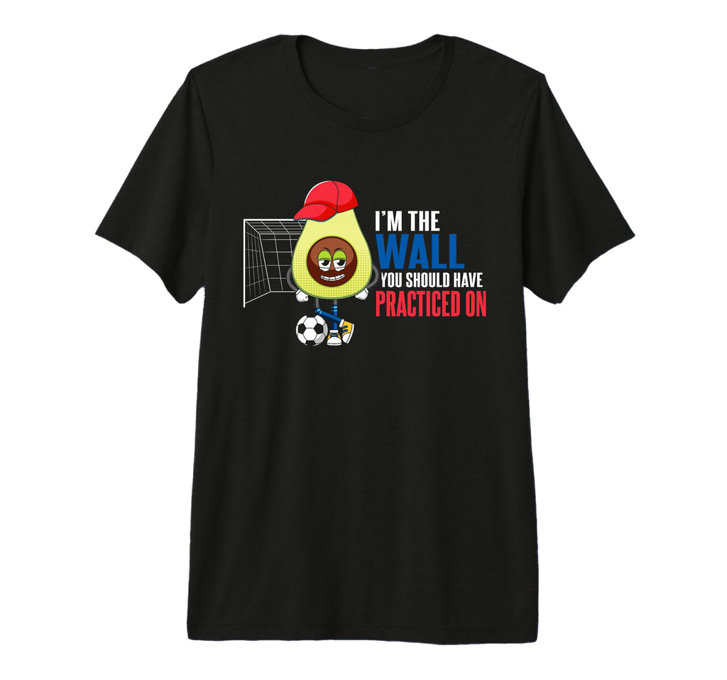 Soccer Goalie Im Wall You Should T-Shirt - Custom Art Print for Adults - T-Shirt, Sweatshirt, Hoodie