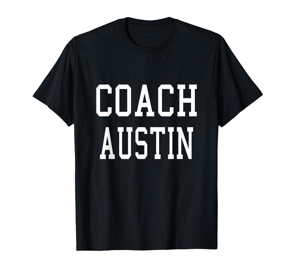 Coach Austin Custom Football Soccer T-Shirt - Fun Novelty Design Unisex - T-Shirt, Sweatshirt, Hoodie