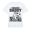Mens Soccer Daddy Will Yell Loudly T-Shirt - Minimalist Print Men Women - T-Shirt, Sweatshirt, Hoodie