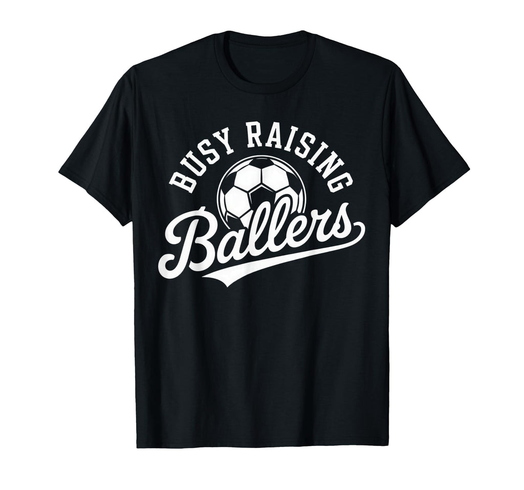 Busy Raising Ballers Soccer Parent T-Shirt - Trendy Graphic Men Women - T-Shirt, Sweatshirt, Hoodie