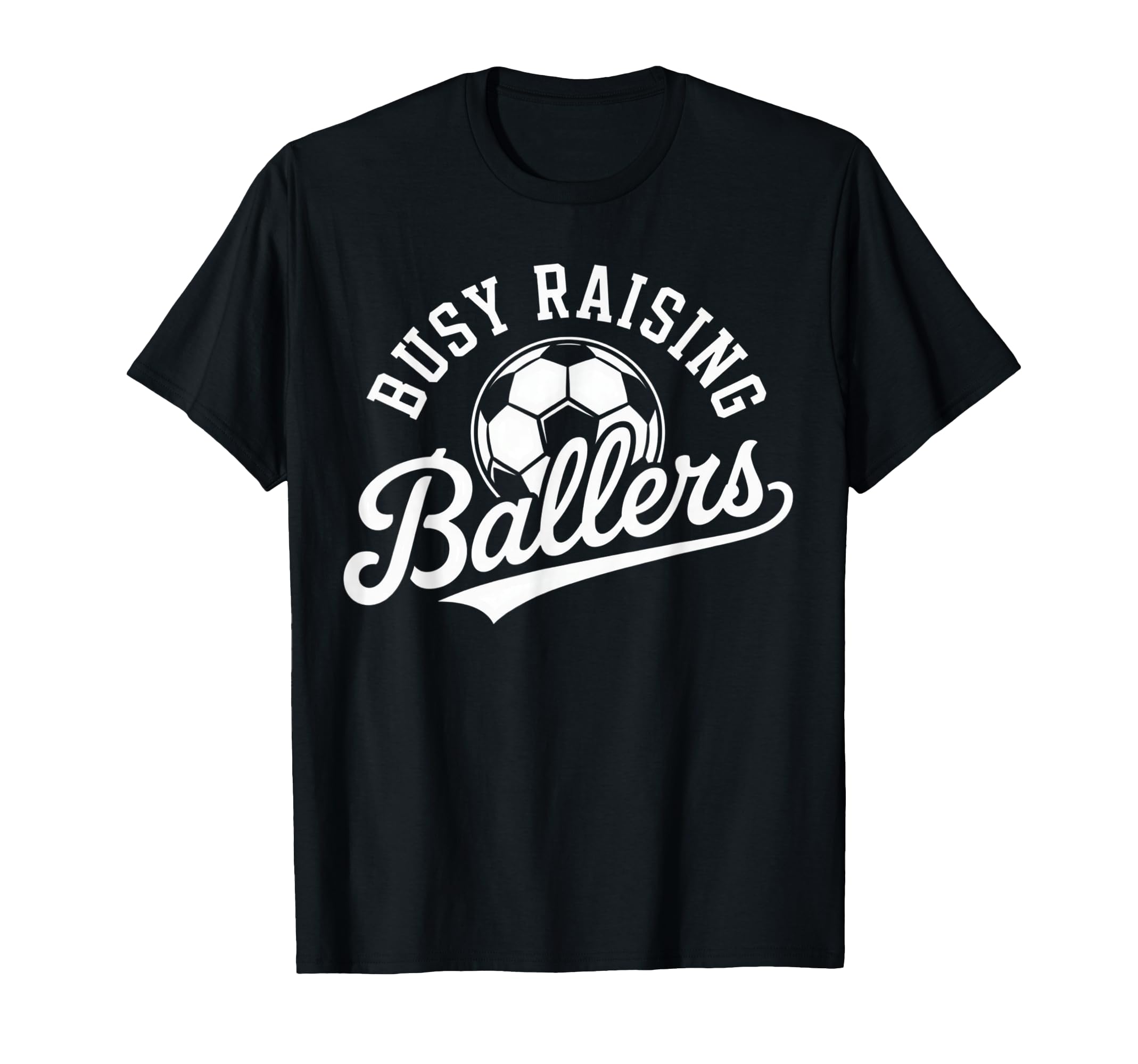 Busy Raising Ballers Soccer Parent T-Shirt - Trendy Graphic Men Women - T-Shirt, Sweatshirt, Hoodie