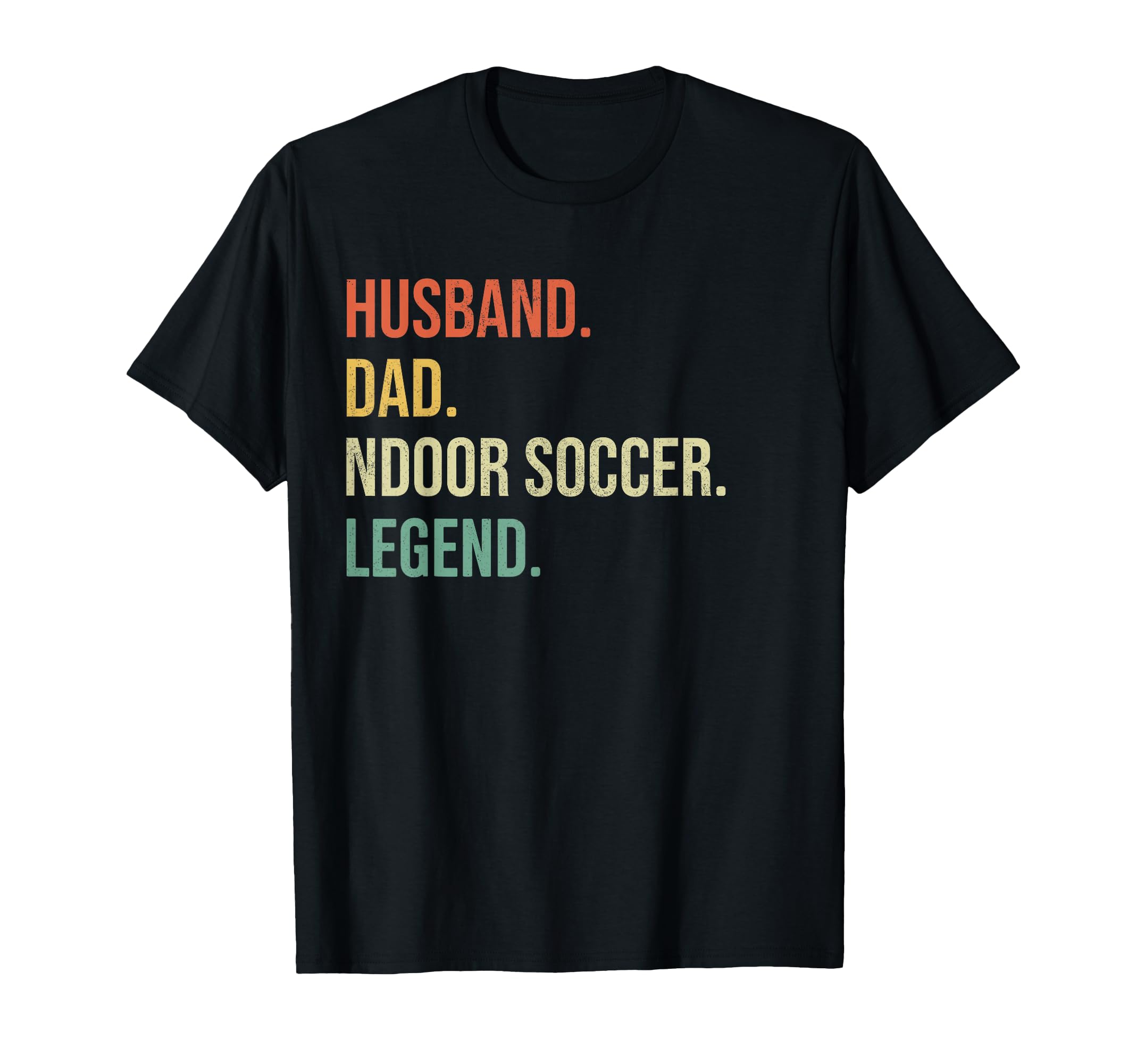 Husband Dad Indoor Soccer Legend Birthday T-Shirt - Graphic Print Unisex - T-Shirt, Sweatshirt, Hoodie
