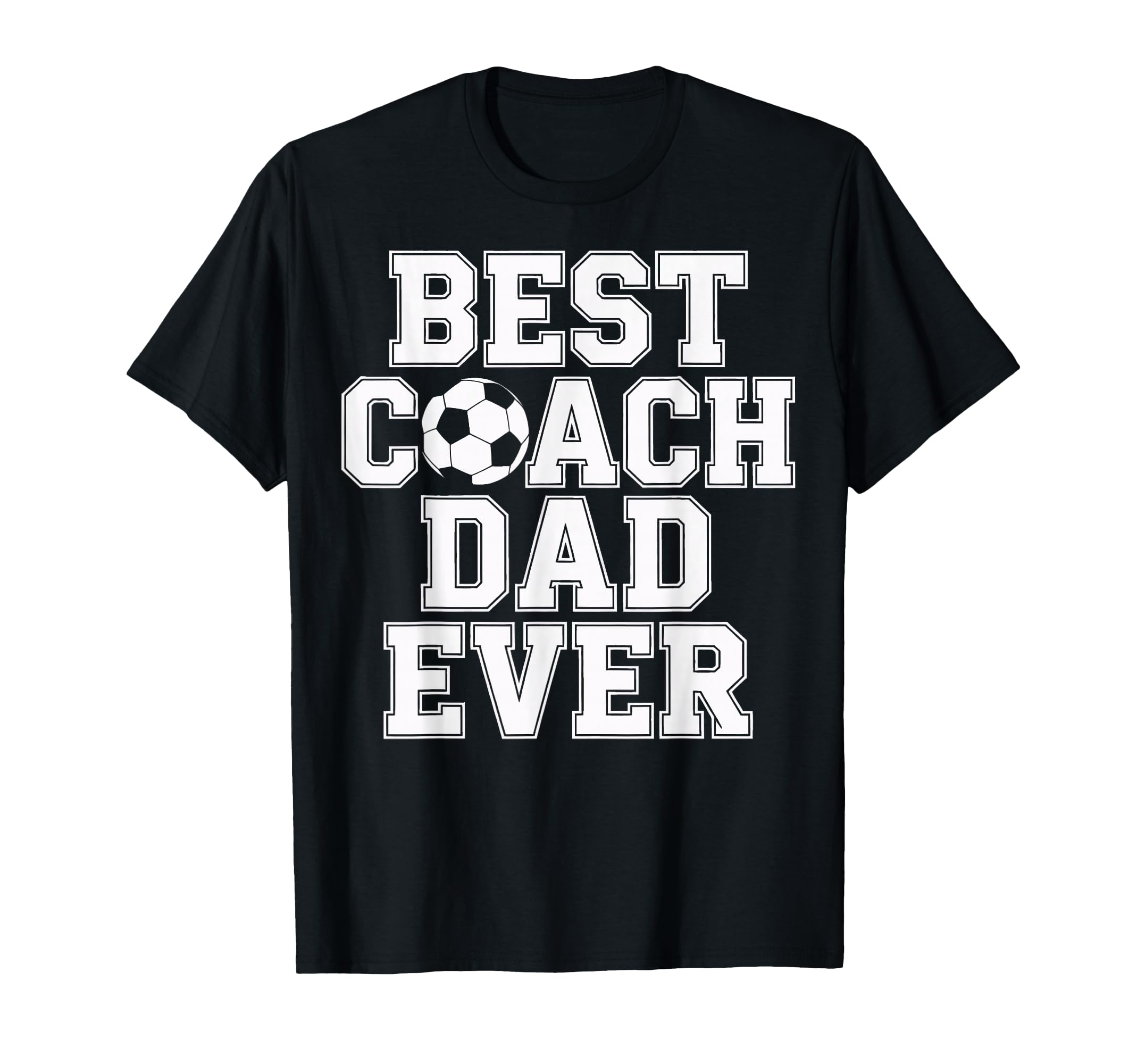 Best Coach Dad Ever Soccer T-Shirt - Casual Everyday Wear Men Women - T-Shirt, Sweatshirt, Hoodie