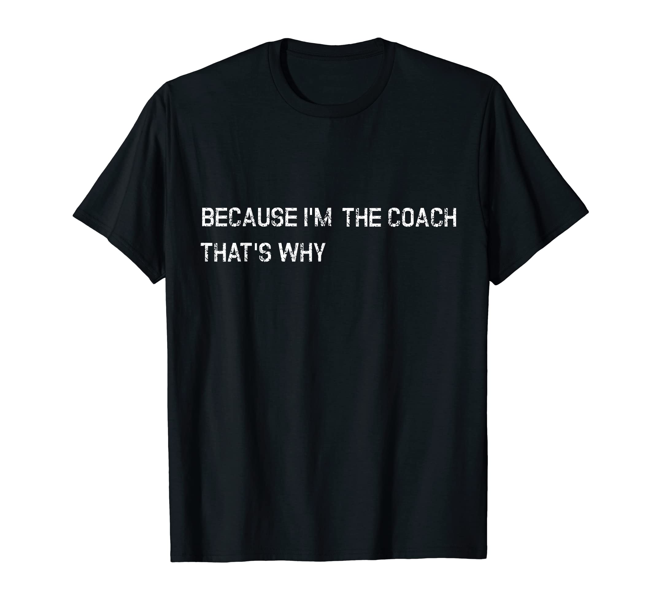 Because Im Coach Thats Why Funny T-Shirt - Minimalist Print for Adults - T-Shirt, Sweatshirt, Hoodie