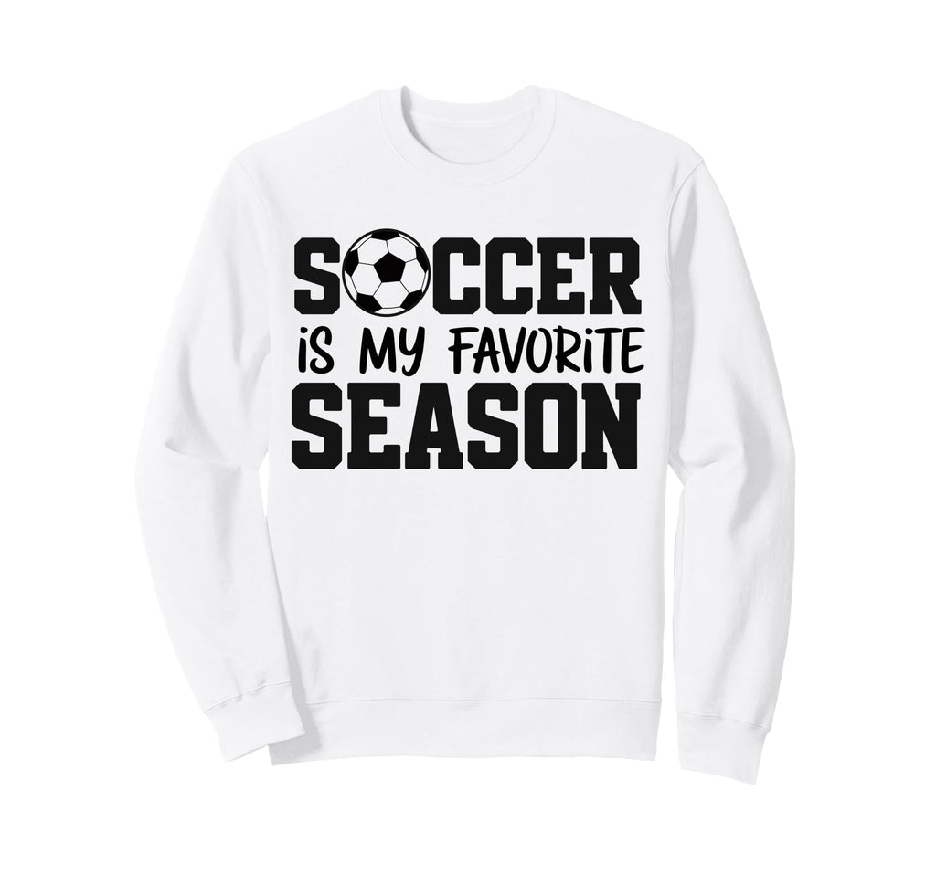 Soccer Is My Favorite Season Sweatshirt - Custom Art Print Unisex - T-Shirt, Sweatshirt, Hoodie