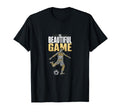 Beautiful Game Soccer Player Fan T-Shirt - Novelty Apparel for Adults - T-Shirt, Sweatshirt, Hoodie