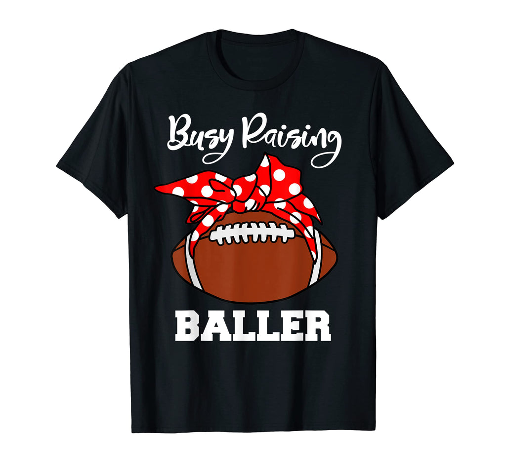 Busy Raising Baller Funny Football Mom T-Shirt - Graphic Print Unisex - T-Shirt, Sweatshirt, Hoodie