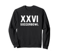Soccerbowl Xxvi 2026 Usa Funny Sweatshirt - Streetwear Style Men Women - T-Shirt, Sweatshirt, Hoodie