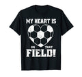 My Heart Is That Field Soccer Funny T-Shirt - Unique Graphic Unisex - T-Shirt, Sweatshirt, Hoodie