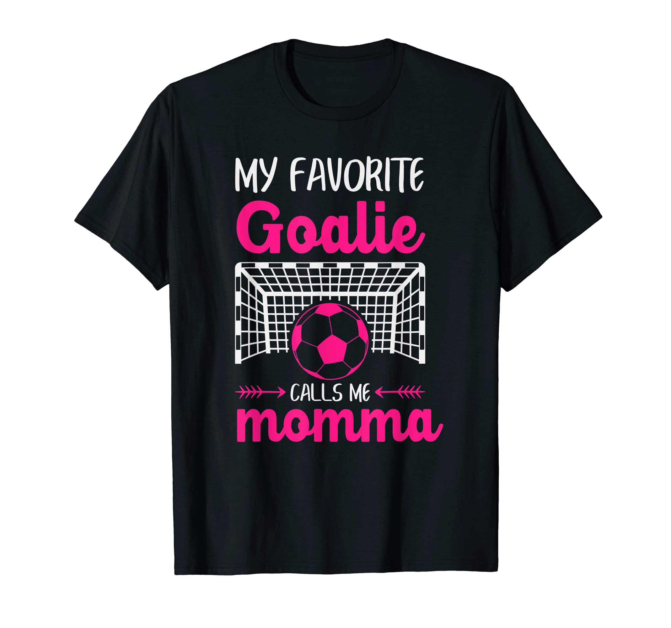 My Favorite Goalie Calls Me Momma Soccer T-Shirt - Unique Graphic Unisex - T-Shirt, Sweatshirt, Hoodie