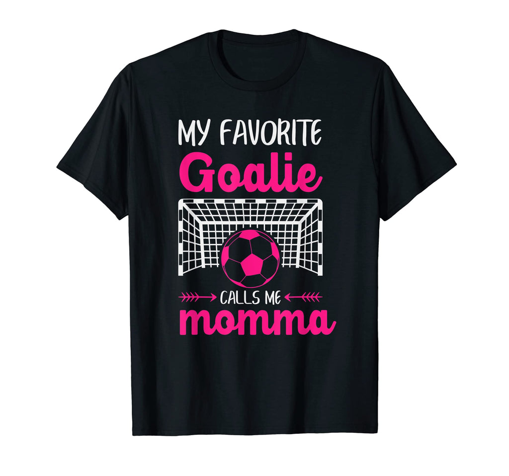My Favorite Goalie Calls Me Momma T-Shirt - Trendy Graphic Men Women - T-Shirt, Sweatshirt, Hoodie