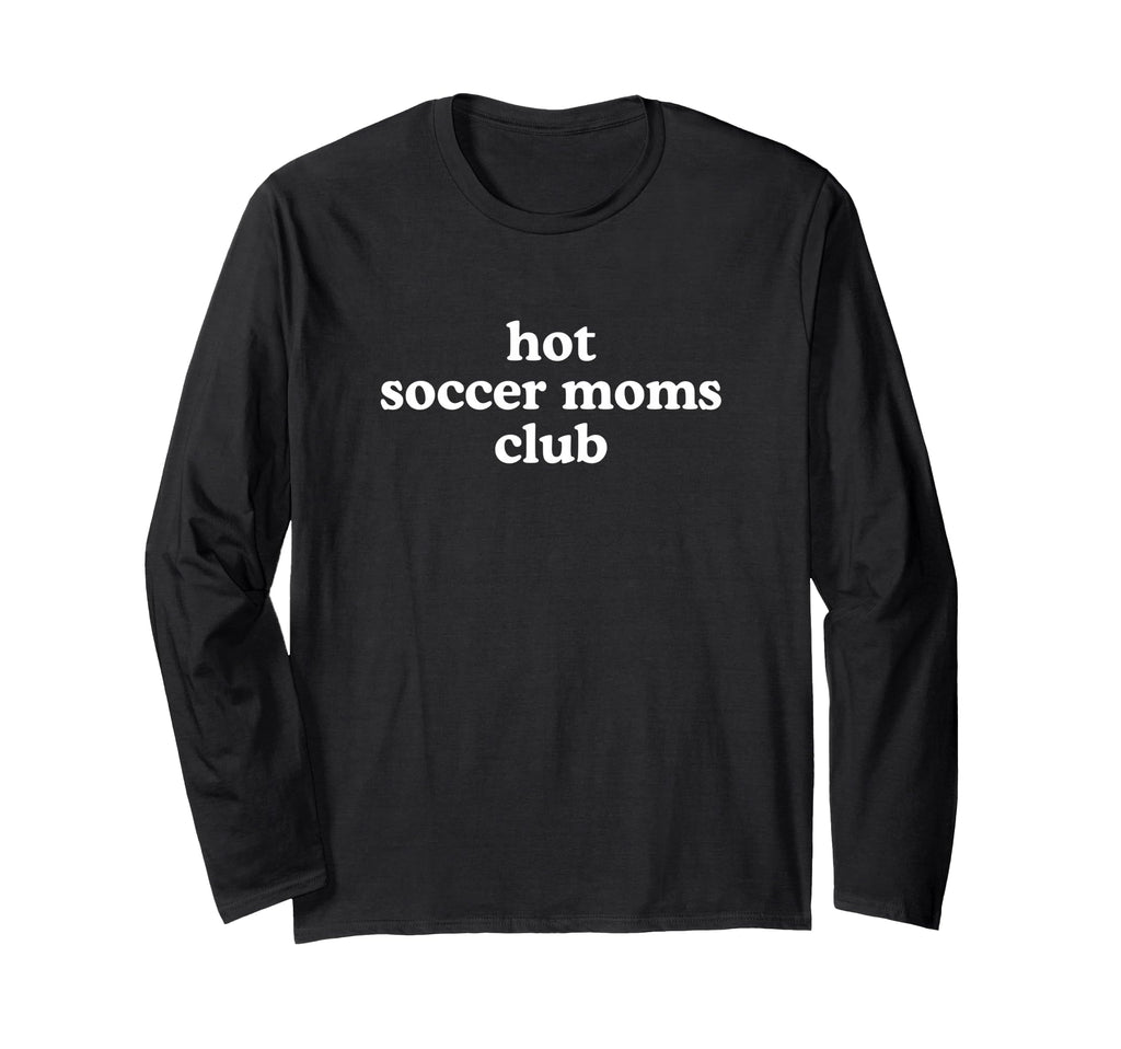 Hot Soccer Moms Club Must Haves T-Shirt - Casual Everyday Wear for Adults - T-Shirt, Sweatshirt, Hoodie