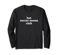 Hot Soccer Moms Club Must Haves T-Shirt - Casual Everyday Wear for Adults - T-Shirt, Sweatshirt, Hoodie