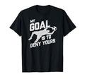 My Goal Is To Deny Yours Soccer T-Shirt - Streetwear Style for Adults - T-Shirt, Sweatshirt, Hoodie