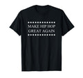 Make Hip Hop Great Again T-Shirt - Minimalist Print Men Women - T-Shirt, Sweatshirt, Hoodie