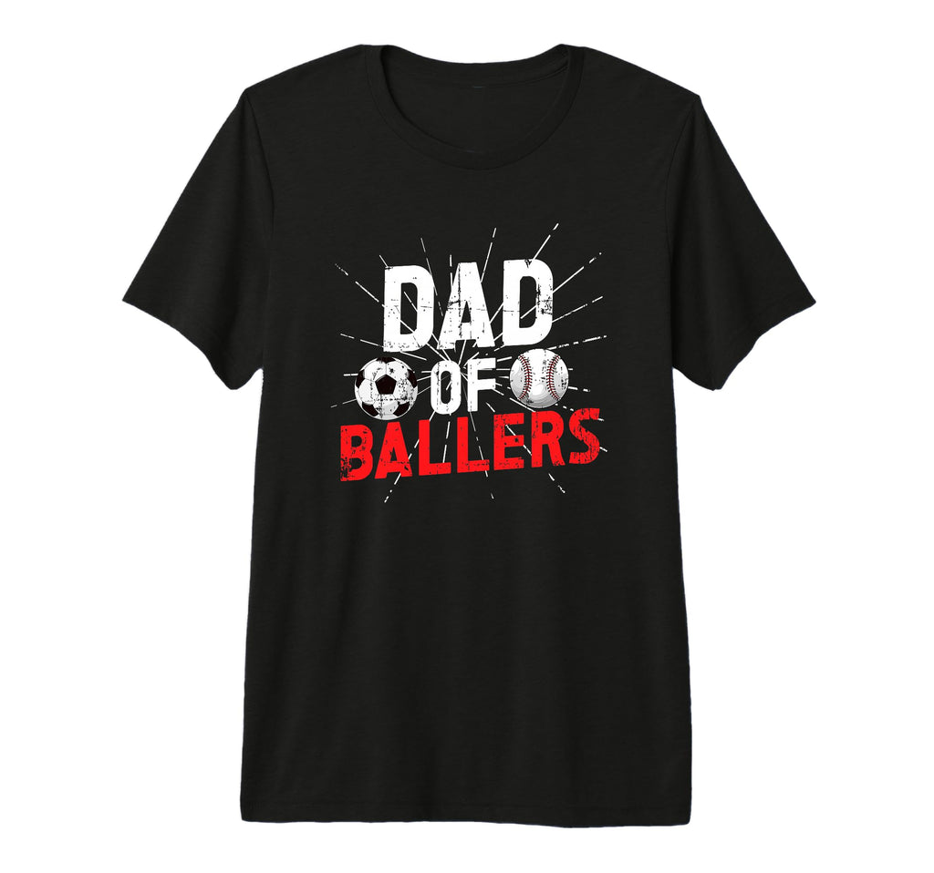 Mens Dad Ballers Soccer Baseball Dad T-Shirt - Graphic Print Men Women - T-Shirt, Sweatshirt, Hoodie