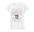 My Senior Soccer Mom Era Senior Mom T-Shirt - Trendy Graphic Men Women - T-Shirt, Sweatshirt, Hoodie