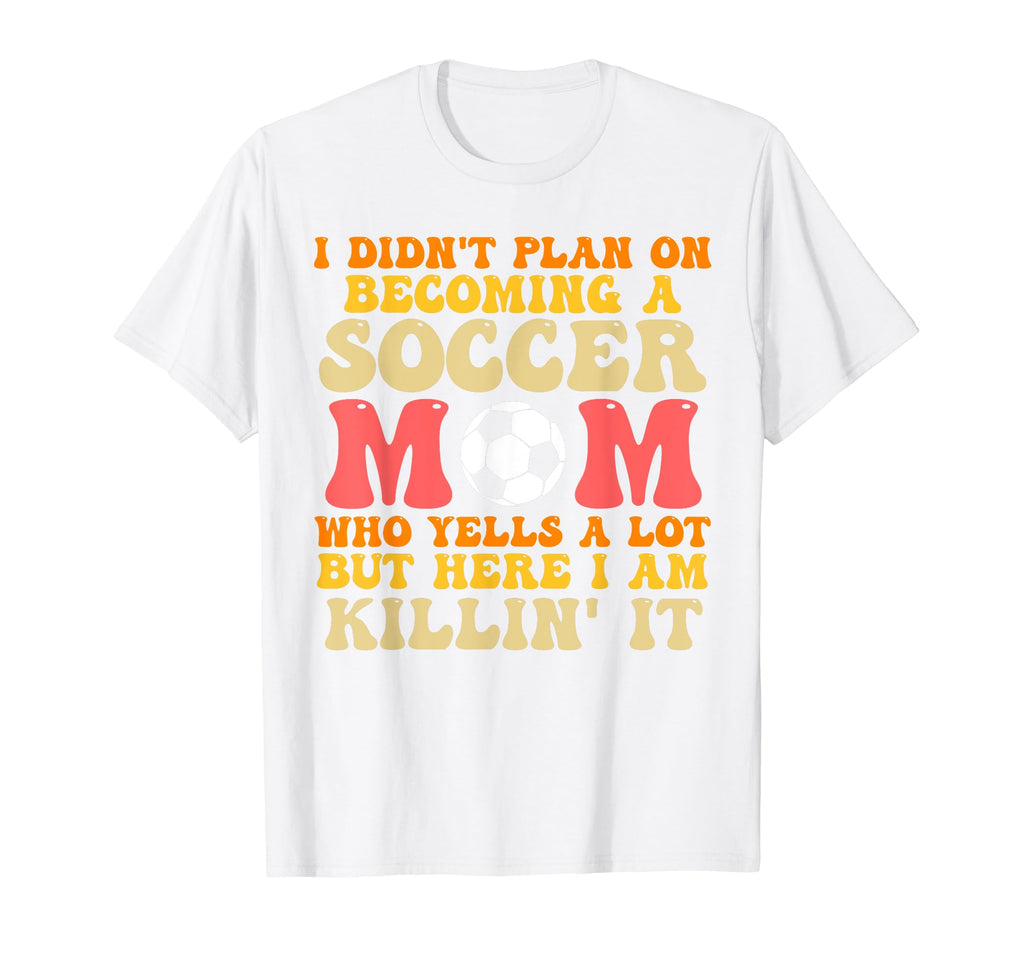 I Didnt Plan Becoming Soccer Mom Soccer T-Shirt - Unique Graphic Men Women - T-Shirt, Sweatshirt, Hoodie