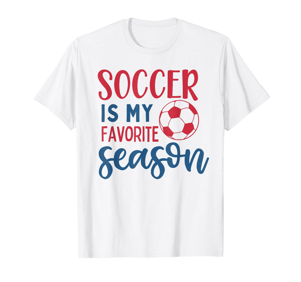 Soccer Is My Favorite Season Fan T-Shirt - Streetwear Style for Adults - T-Shirt, Sweatshirt, Hoodie