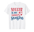 Soccer Is My Favorite Season Fan T-Shirt - Streetwear Style for Adults - T-Shirt, Sweatshirt, Hoodie