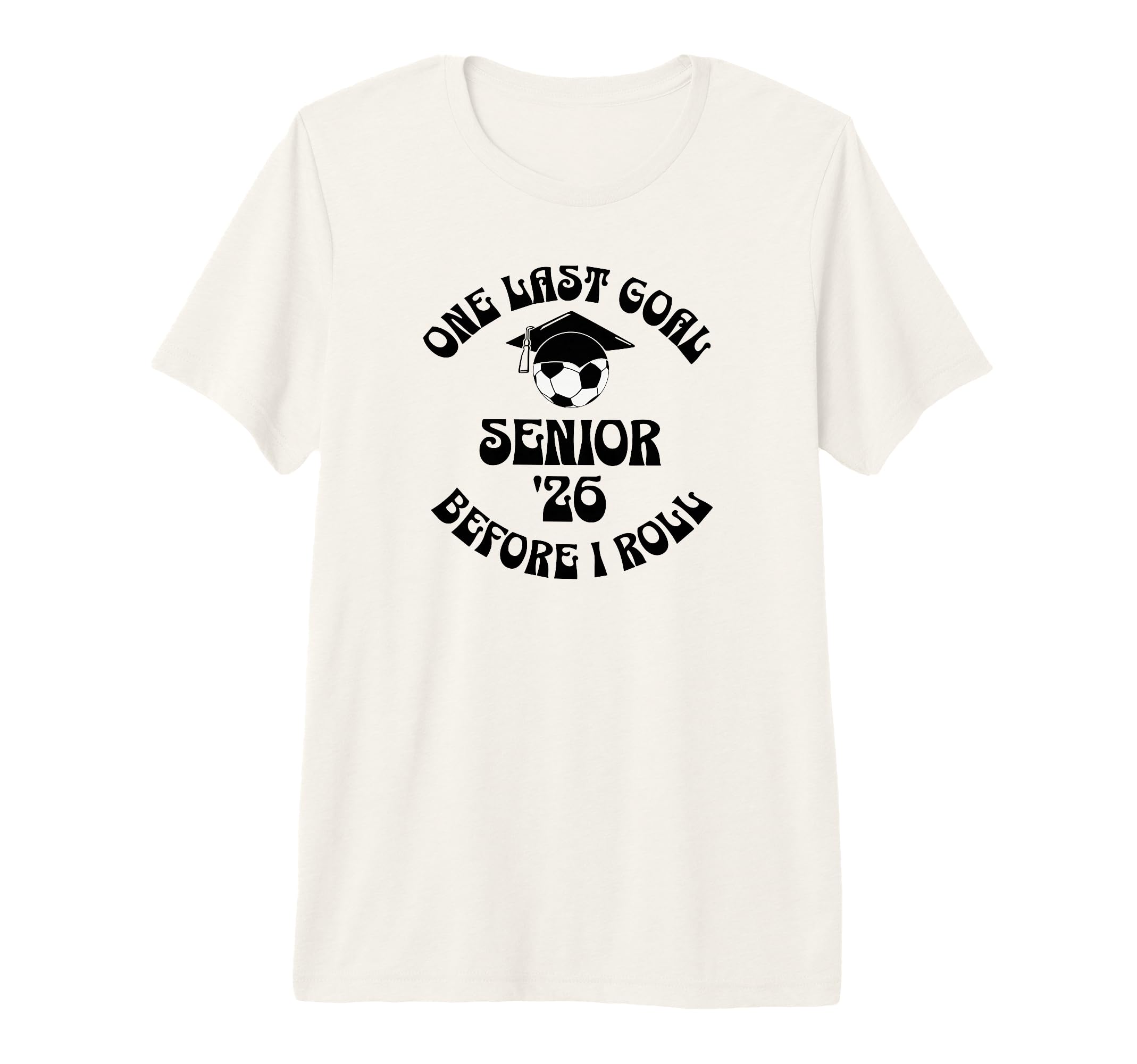 Soccer Senior 2026 One Last Goal Tri T-Shirt - Minimalist Print for Adults - T-Shirt, Sweatshirt, Hoodie