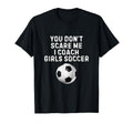 You Dont Scare Me I Coach Soccer T-Shirt - Casual Everyday Wear for Adults - T-Shirt, Sweatshirt, Hoodie