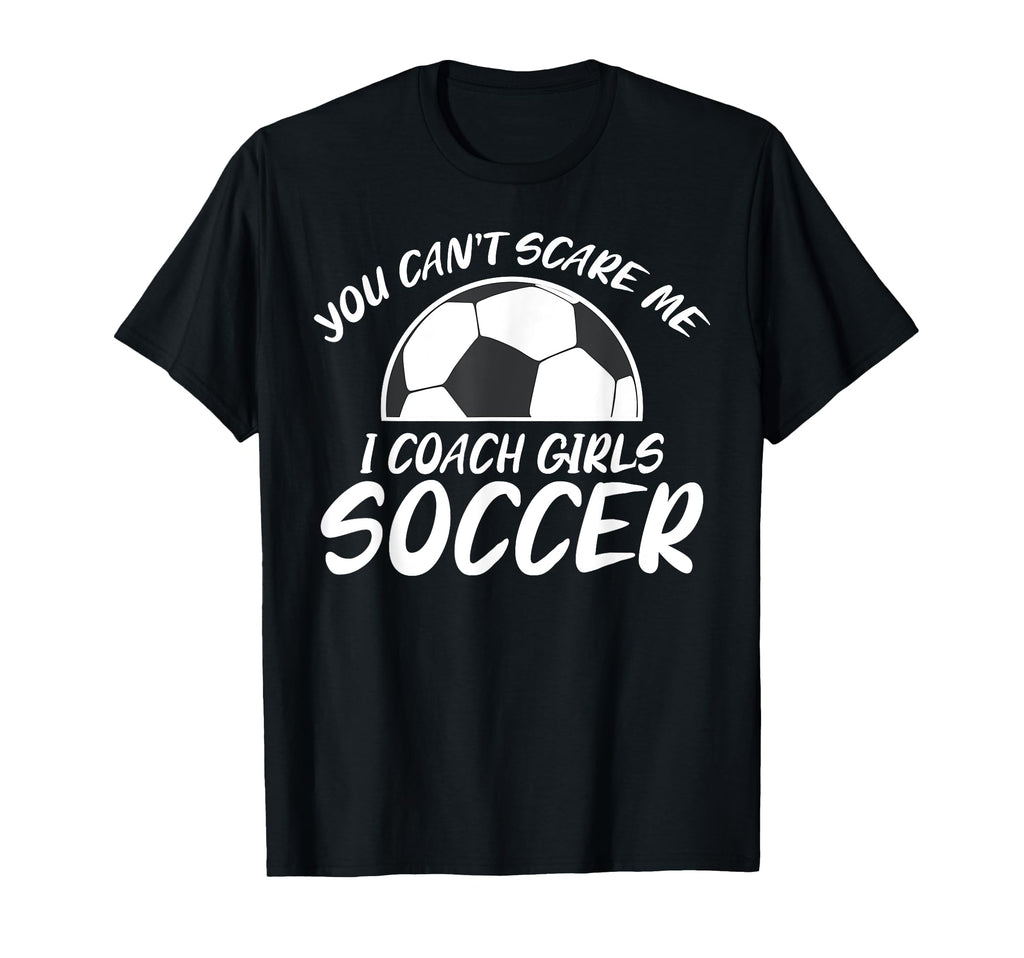 You Cant Scare Me I Coach Soccer T-Shirt - Minimalist Print for Adults - T-Shirt, Sweatshirt, Hoodie