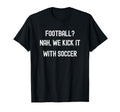 Funny Usa Soccer Football Nah We Kick T-Shirt - Trendy Graphic Men Women - T-Shirt, Sweatshirt, Hoodie